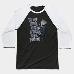 We Are Never Ever Getting Back Together Baseball T-Shirt